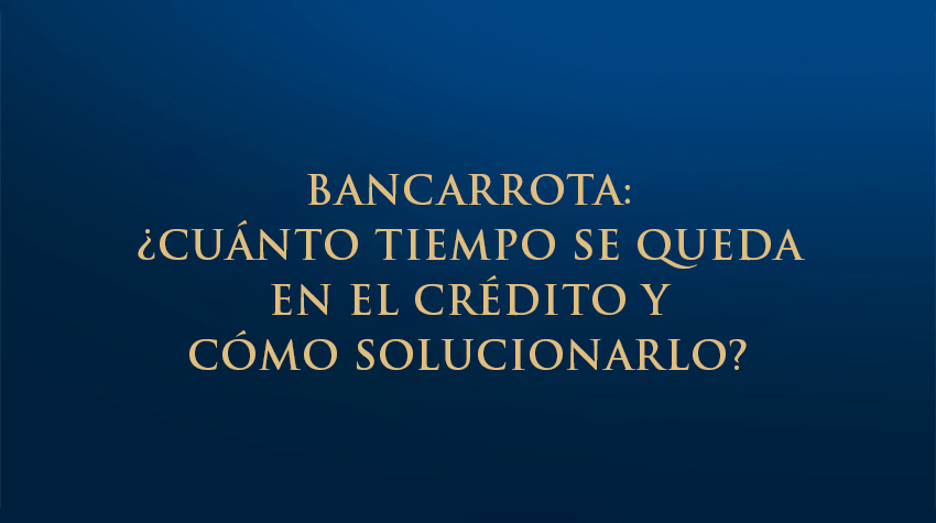 Bancarrota: ¿cuánto tiempo se queda en el crédito y cómo solucionarlo?