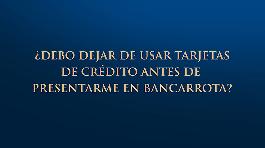 ¿Debo dejar de usar tarjetas de crédito antes de la bancarrota?