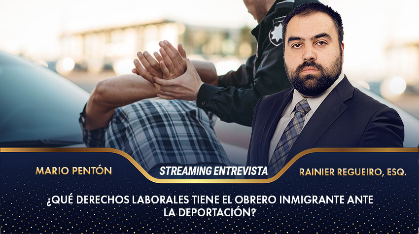¿Qué derechos laborales tiene el obrero inmigrante ante la Deportación?