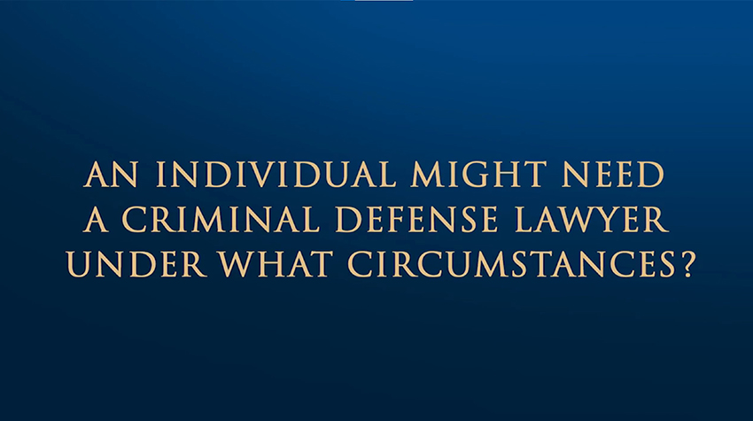 Circumstances you  might need a Criminal Defense Lawyer