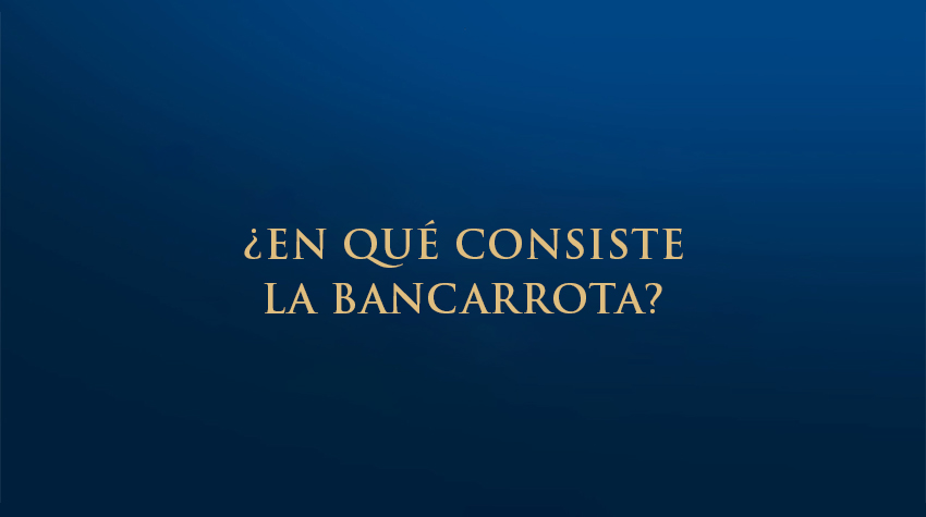 ¿En qué consiste la bancarrota?