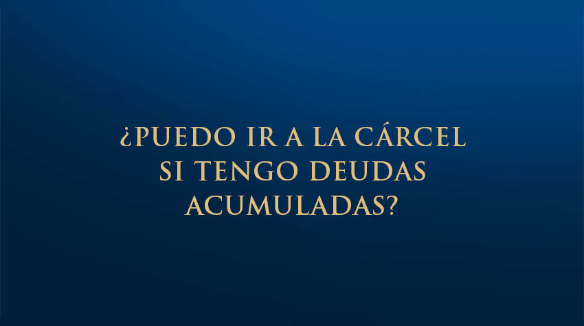 ¿Puedo ir a la cárcel si tengo deudas acumuladas?