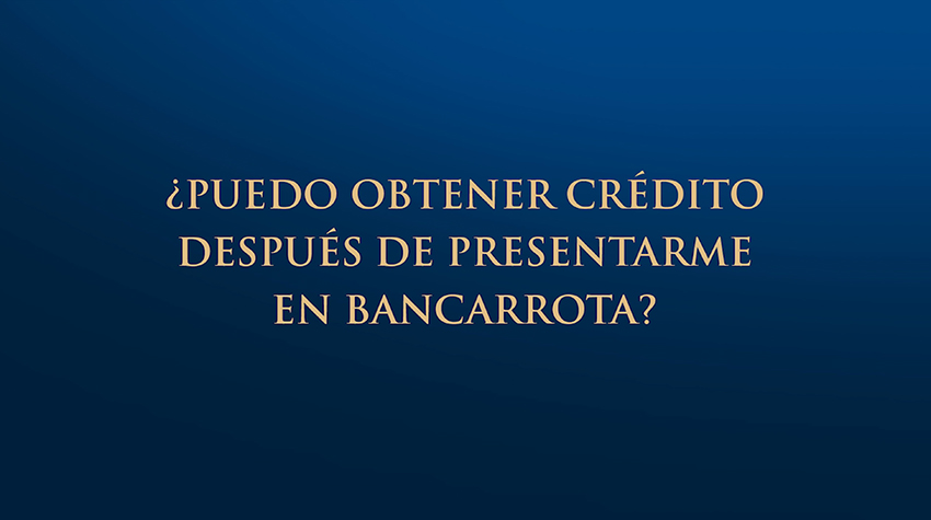 ¿Puedo obtener crédito después de presentarme en bancarrota?