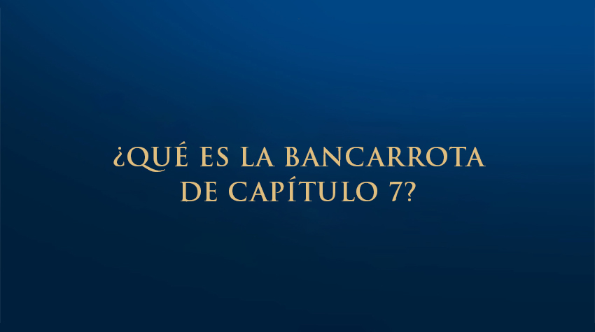 ¿Qué es la bancarrota de capítulo 7?
