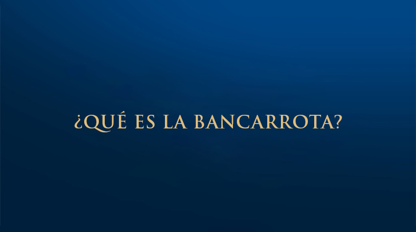 ¿Qué es la Bancarrota?